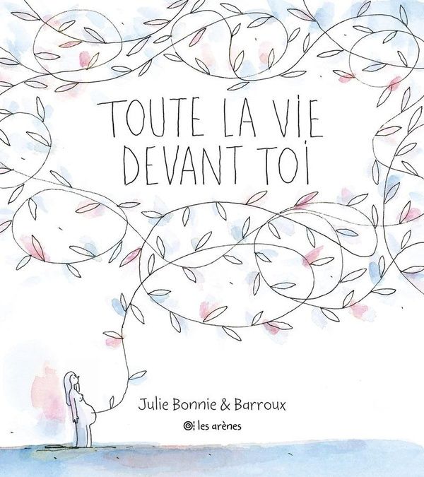 Couverture du livre "Toute la vie devant toi", de Julie Bonnie et Barroux