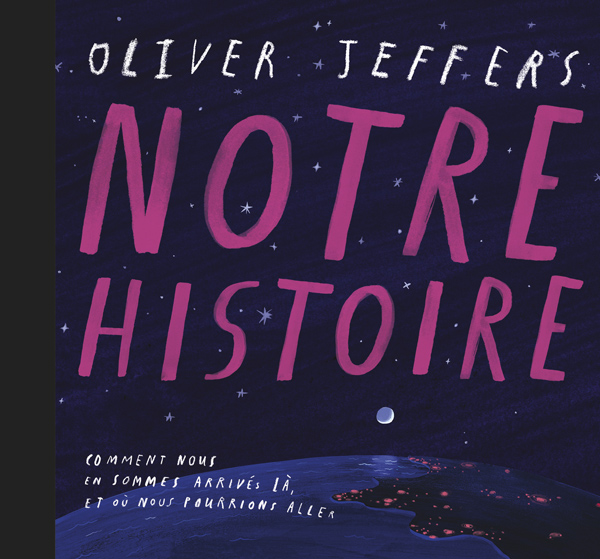 Notre histoire. Comment nous en sommes arrivés là, et où nous pourrions aller, d’Oliver Jeffers 