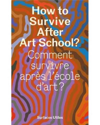 Livre "Comment survivre après l’école d’art"