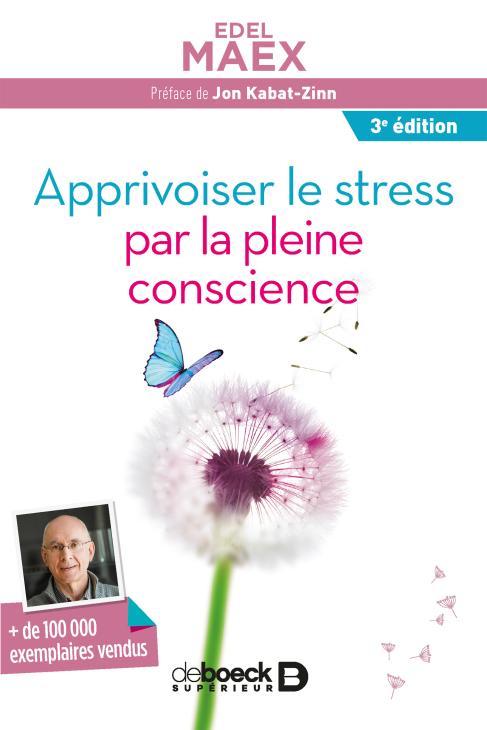 Couverture du livre de Edel Maex, Apprivoiser le stress par la pleine conscience, De Boeck Supérieur, réédition 2017