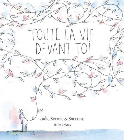 Couverture du livre "Toute la vie devant toi", de Julie Bonnie et Barroux