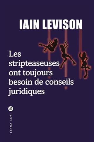 Couverture du livre Les streapteaseuses ont toujours besoin de conseils juridiques, de Iain Levinson