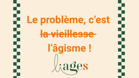 Campagne de l'asbl Liages "Le problème c'est l'âgisme"