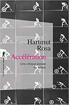 «Accélération. Une critique sociale du temps», Hartmut Rosa