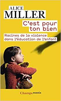 C'est pour ton bien - Alice Miller